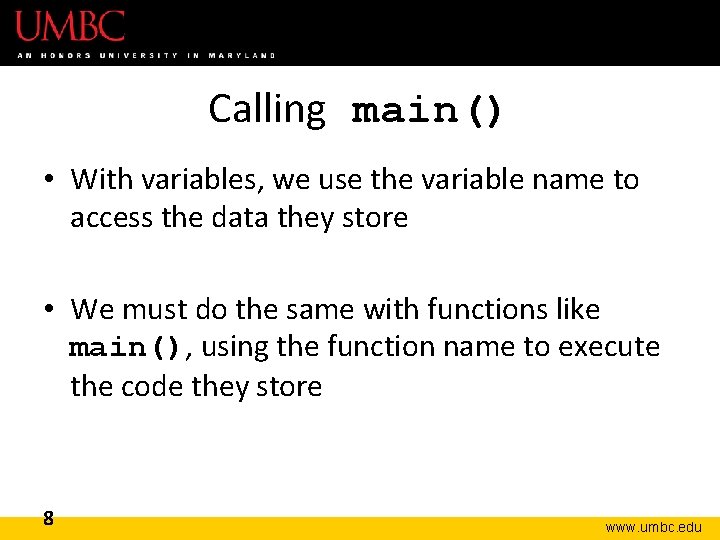 Calling main() • With variables, we use the variable name to access the data