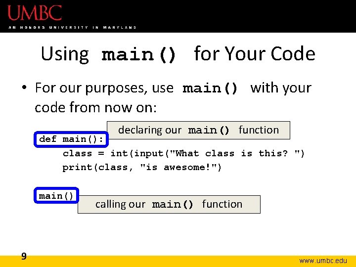 Using main() for Your Code • For our purposes, use main() with your code