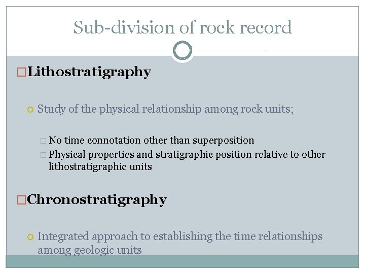 Sub-division of rock record �Lithostratigraphy Study of the physical relationship among rock units; �