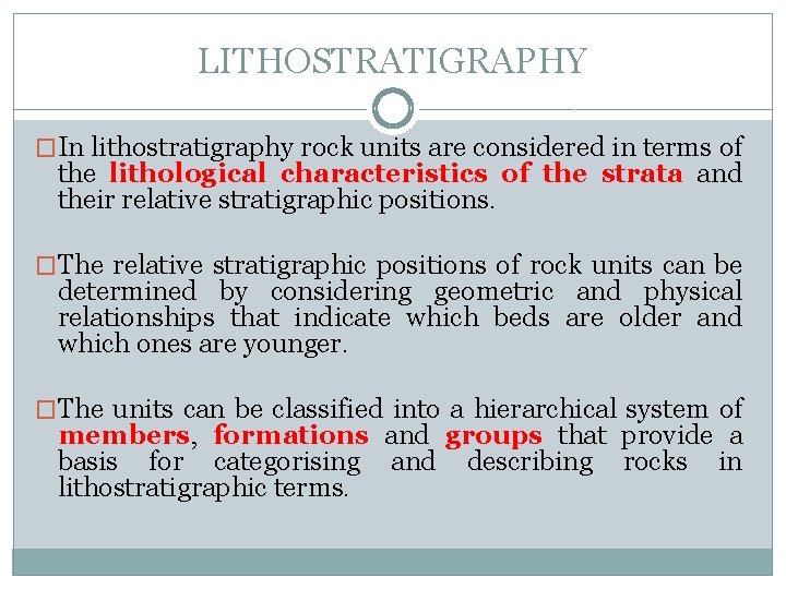 LITHOSTRATIGRAPHY �In lithostratigraphy rock units are considered in terms of the lithological characteristics of