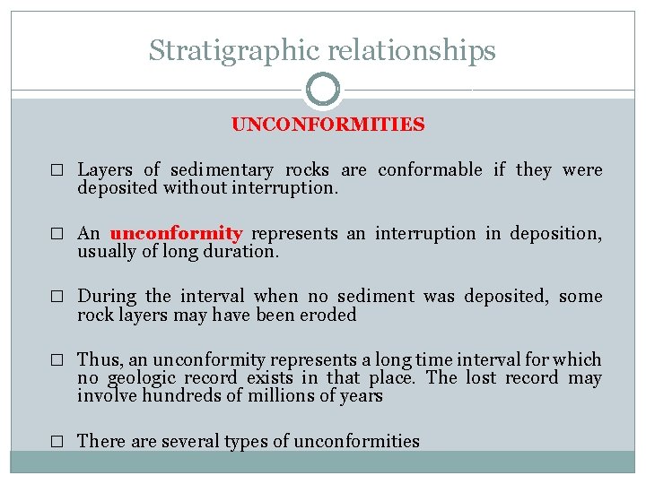 Stratigraphic relationships UNCONFORMITIES � Layers of sedimentary rocks are conformable if they were deposited