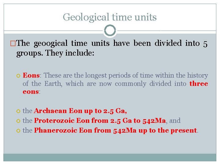 Geological time units �The geoogical time units have been divided into 5 groups. They