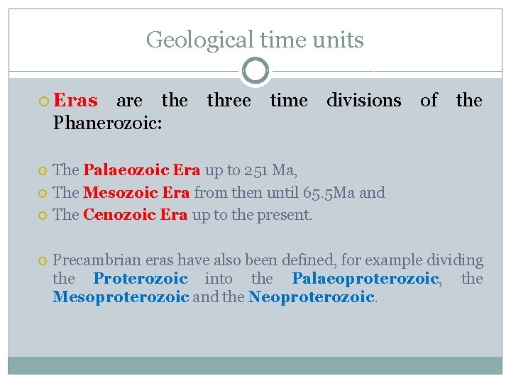 Geological time units Eras are three time divisions of the Phanerozoic: The Palaeozoic Era