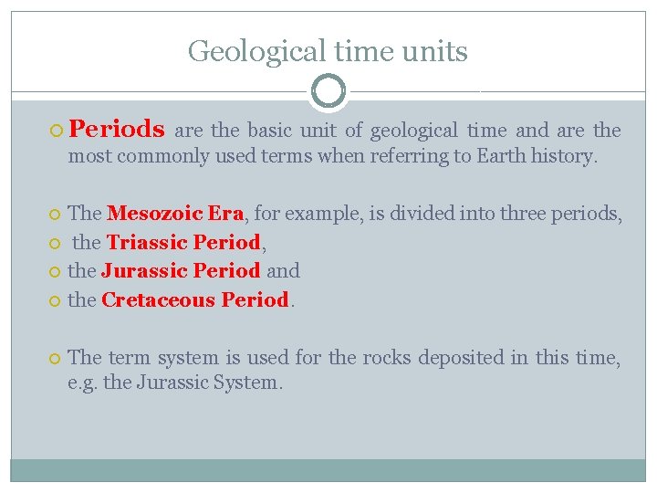Geological time units Periods are the basic unit of geological time and are the