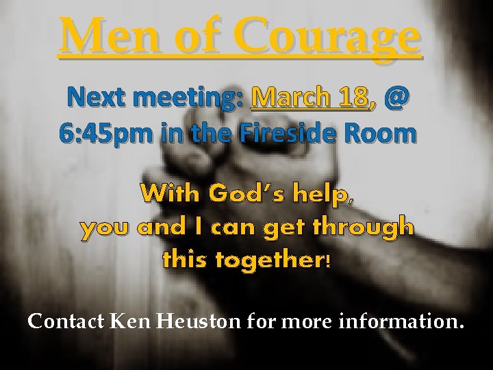 Men of Courage Next meeting: March 18, @ 6: 45 pm in the Fireside