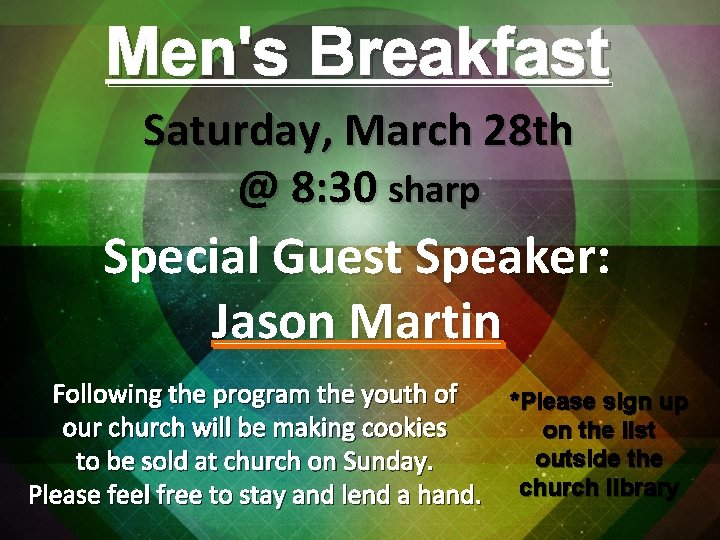 Men's Breakfast Saturday, March 28 th @ 8: 30 sharp Special Guest Speaker: Jason