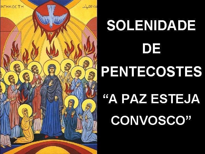 SOLENIDADE DE PENTECOSTES “A PAZ ESTEJA CONVOSCO” 