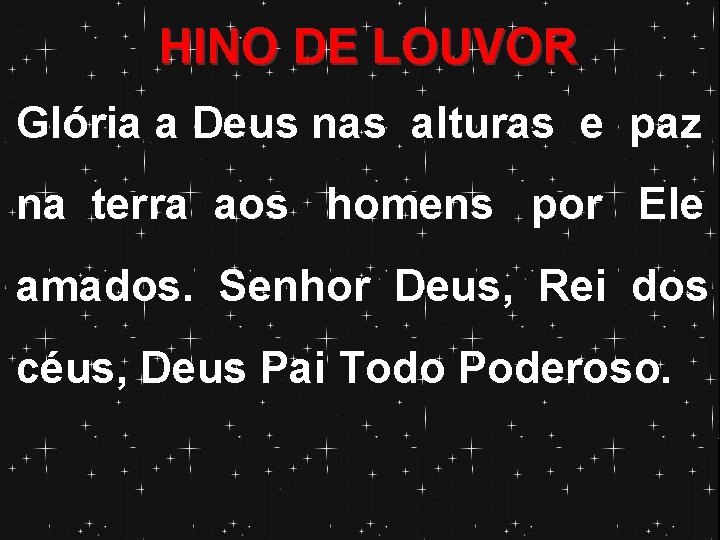 HINO DE LOUVOR Glória a Deus nas alturas e paz na terra aos homens