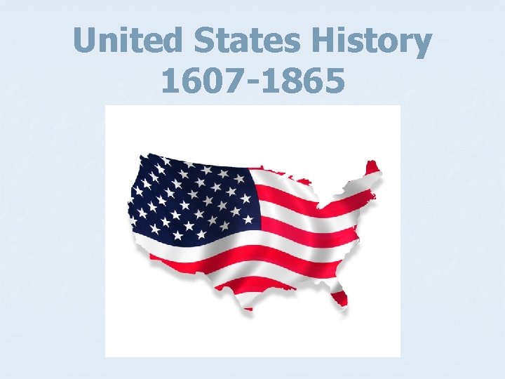 United States History 1607 -1865 