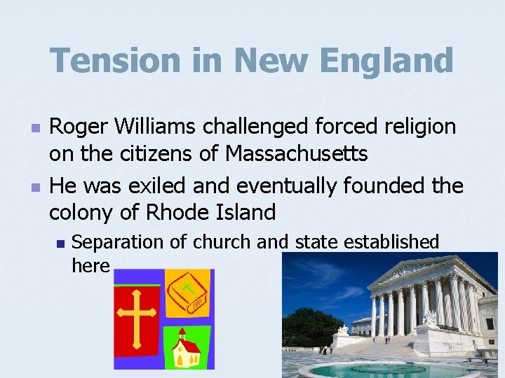 Tension in New England n n Roger Williams challenged forced religion on the citizens