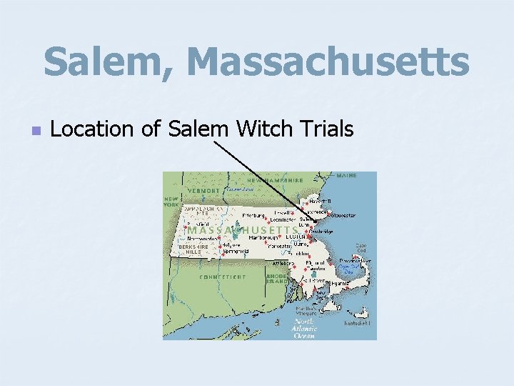 Salem, Massachusetts n Location of Salem Witch Trials 