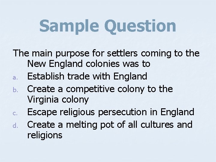 Sample Question The main purpose for settlers coming to the New England colonies was