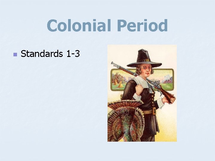 Colonial Period n Standards 1 -3 