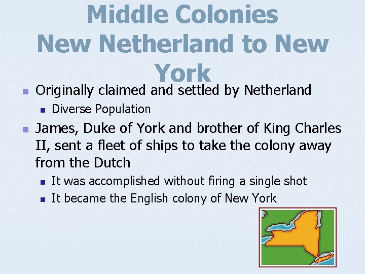 Middle Colonies New Netherland to New York n Originally claimed and settled by Netherland
