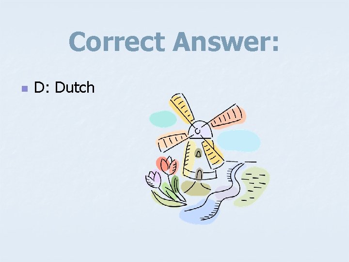 Correct Answer: n D: Dutch 