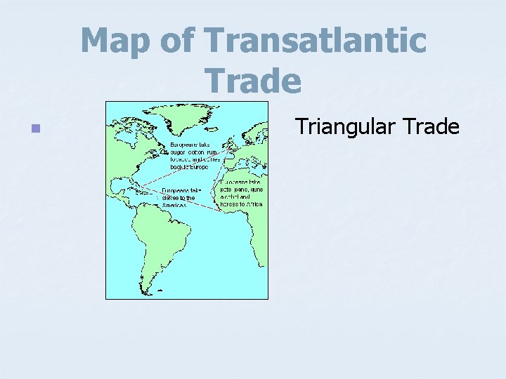 Map of Transatlantic Trade n Triangular Trade 