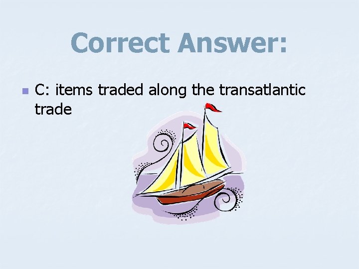 Correct Answer: n C: items traded along the transatlantic trade 