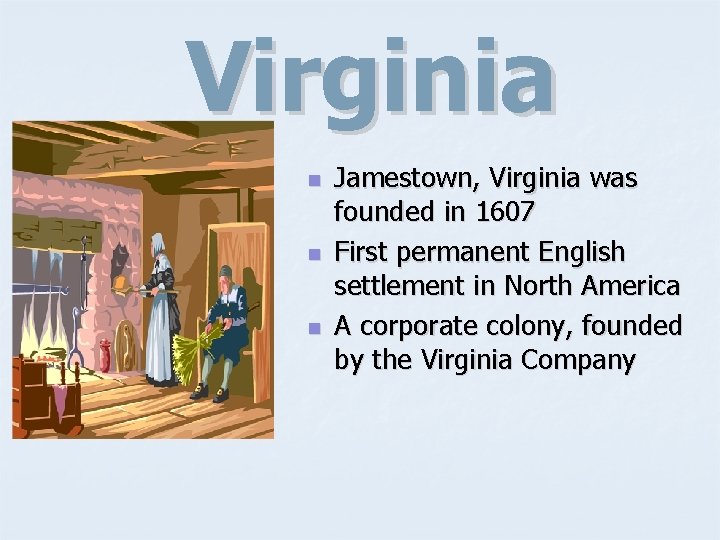 Virginia n n n Jamestown, Virginia was founded in 1607 First permanent English settlement