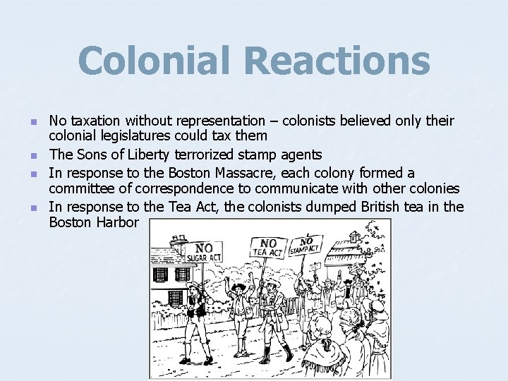 Colonial Reactions n n No taxation without representation – colonists believed only their colonial