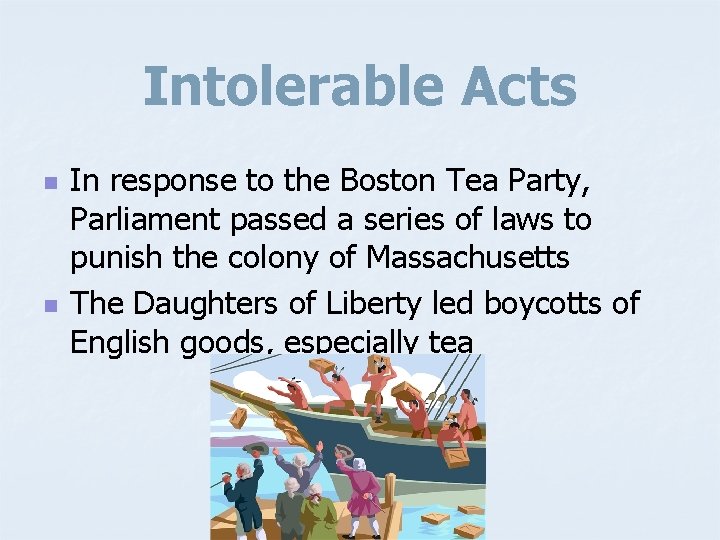 Intolerable Acts n n In response to the Boston Tea Party, Parliament passed a