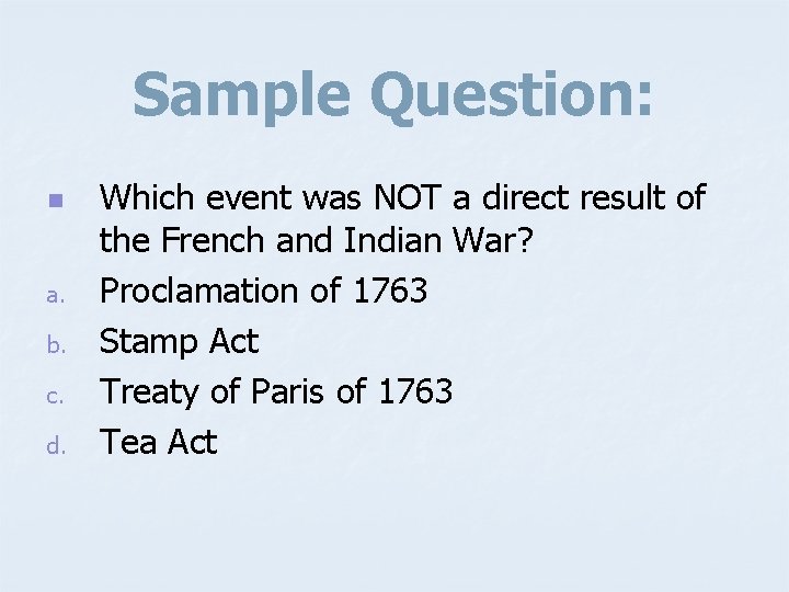 Sample Question: n a. b. c. d. Which event was NOT a direct result