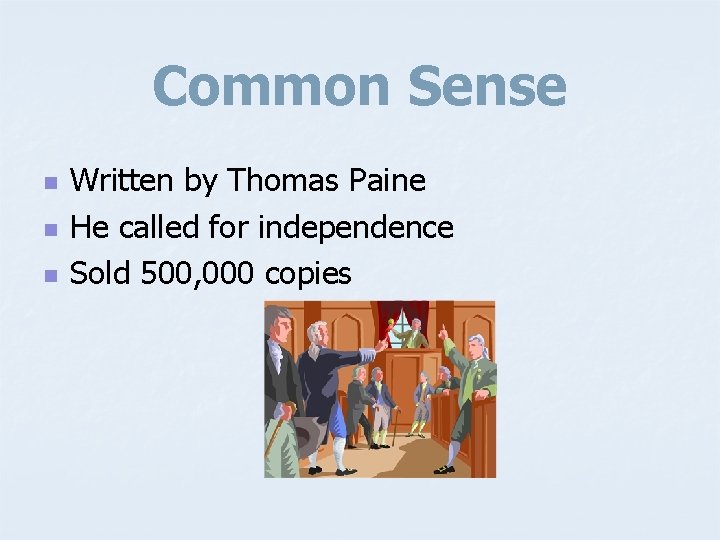 Common Sense n n n Written by Thomas Paine He called for independence Sold