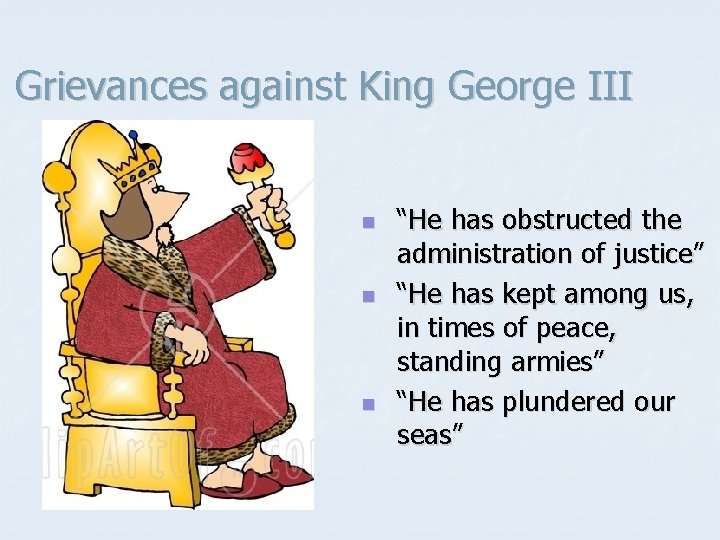 Grievances against King George III n n n “He has obstructed the administration of