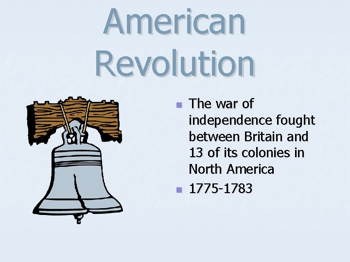 American Revolution n n The war of independence fought between Britain and 13 of