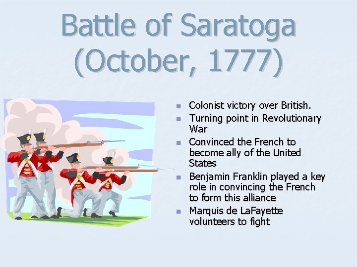 Battle of Saratoga (October, 1777) n n n Colonist victory over British. Turning point