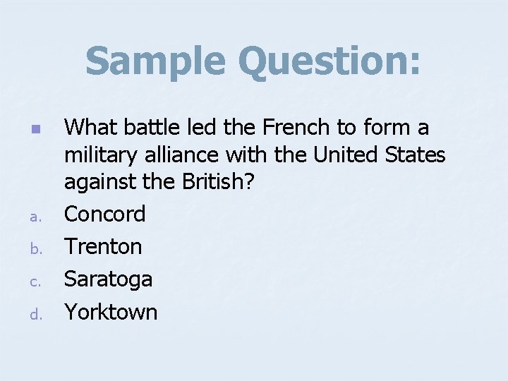 Sample Question: n a. b. c. d. What battle led the French to form
