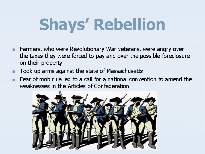 Shays’ Rebellion n Farmers, who were Revolutionary War veterans, were angry over the taxes