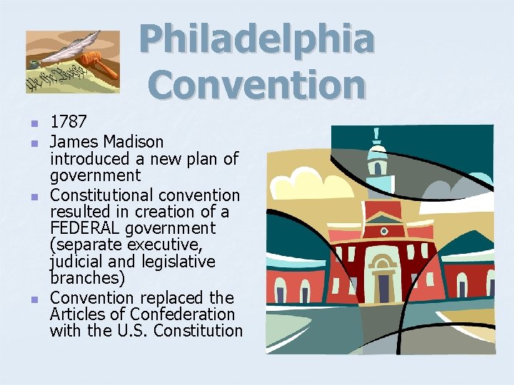 Philadelphia Convention n n 1787 James Madison introduced a new plan of government Constitutional