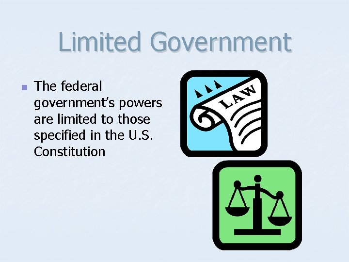 Limited Government n The federal government’s powers are limited to those specified in the