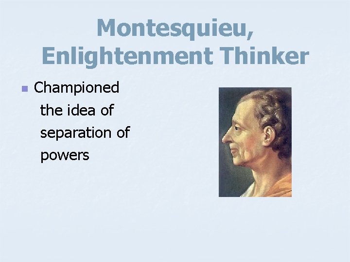 Montesquieu, Enlightenment Thinker n Championed the idea of separation of powers 