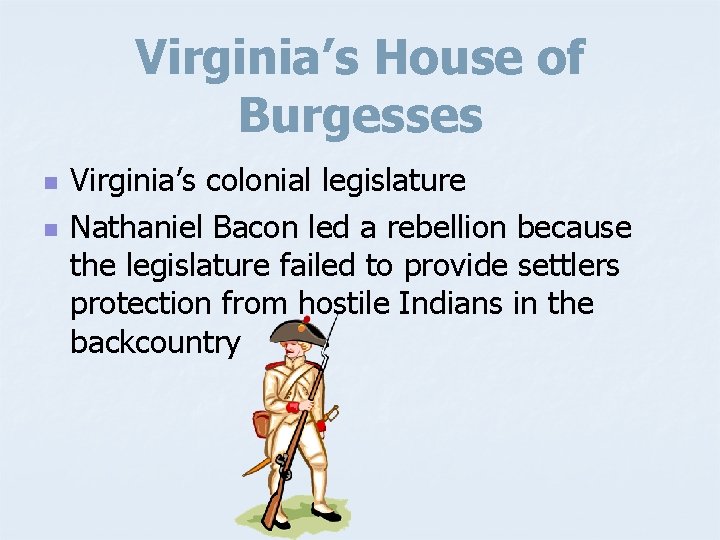 Virginia’s House of Burgesses n n Virginia’s colonial legislature Nathaniel Bacon led a rebellion