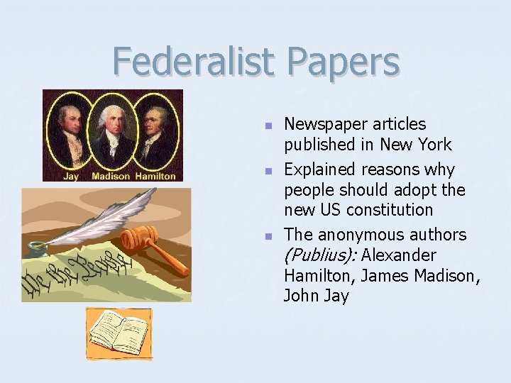 Federalist Papers n n n Newspaper articles published in New York Explained reasons why