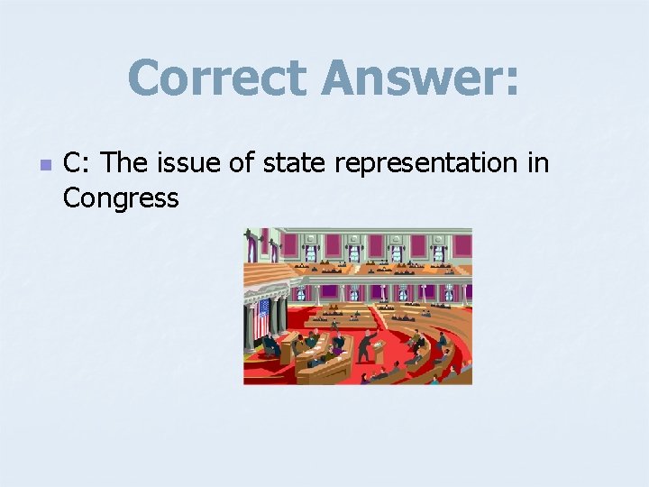 Correct Answer: n C: The issue of state representation in Congress 