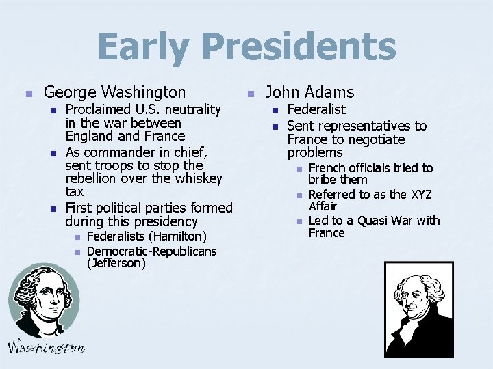 Early Presidents n George Washington n Proclaimed U. S. neutrality in the war between