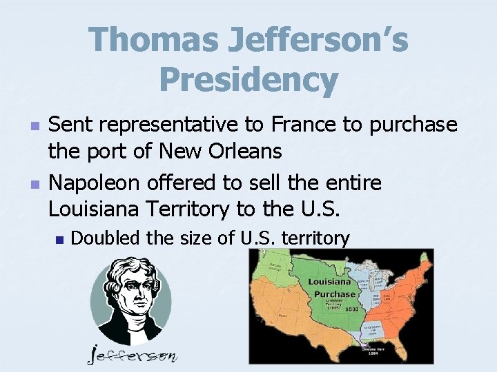 Thomas Jefferson’s Presidency n n Sent representative to France to purchase the port of