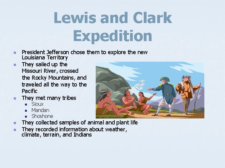 Lewis and Clark Expedition n President Jefferson chose them to explore the new Louisiana
