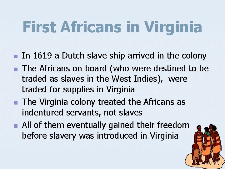 First Africans in Virginia n n In 1619 a Dutch slave ship arrived in
