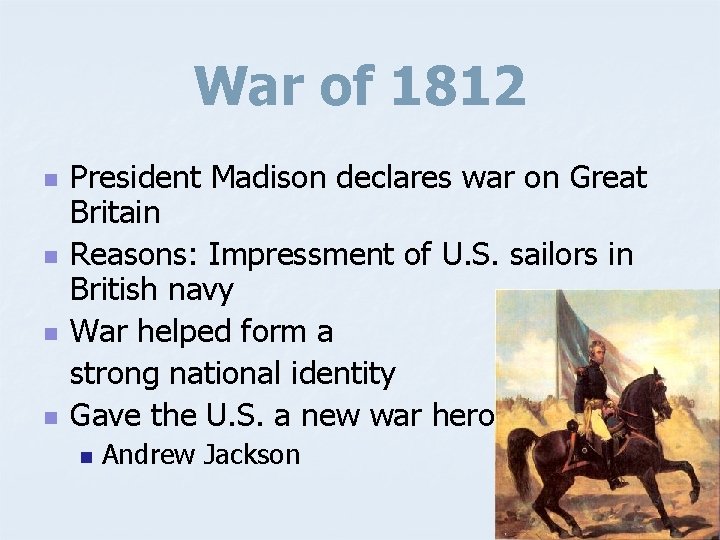 War of 1812 n n President Madison declares war on Great Britain Reasons: Impressment