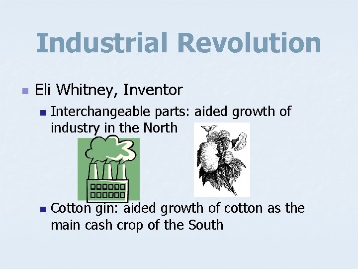 Industrial Revolution n Eli Whitney, Inventor n n Interchangeable parts: aided growth of industry