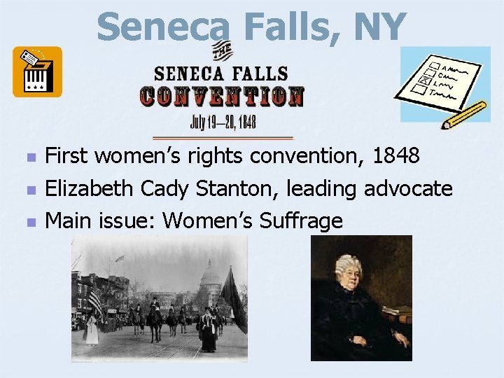 Seneca Falls, NY n n n First women’s rights convention, 1848 Elizabeth Cady Stanton,