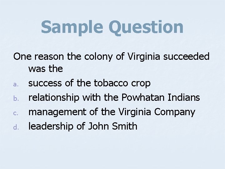 Sample Question One reason the colony of Virginia succeeded was the a. success of