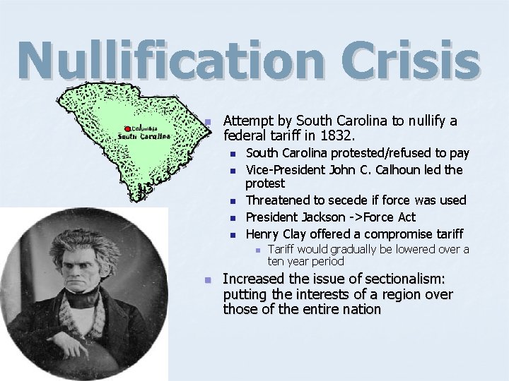 Nullification Crisis n Attempt by South Carolina to nullify a federal tariff in 1832.