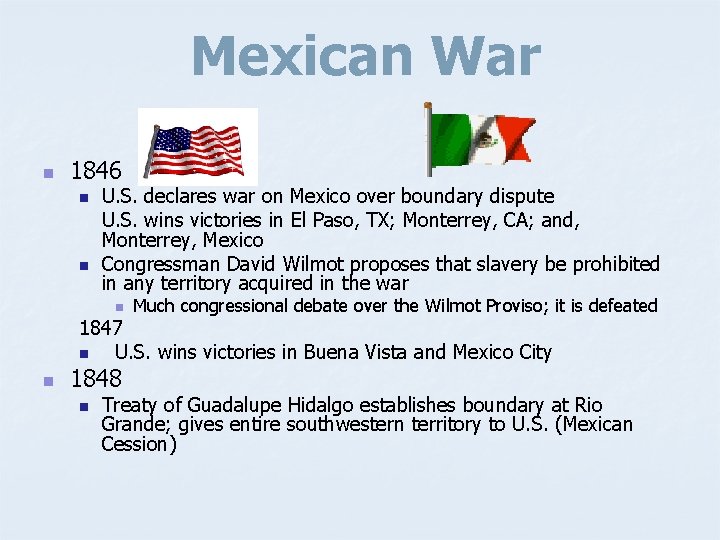 Mexican War n 1846 n n U. S. declares war on Mexico over boundary