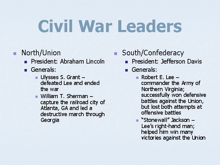 Civil War Leaders n North/Union n n President: Abraham Lincoln Generals: n n Ulysses