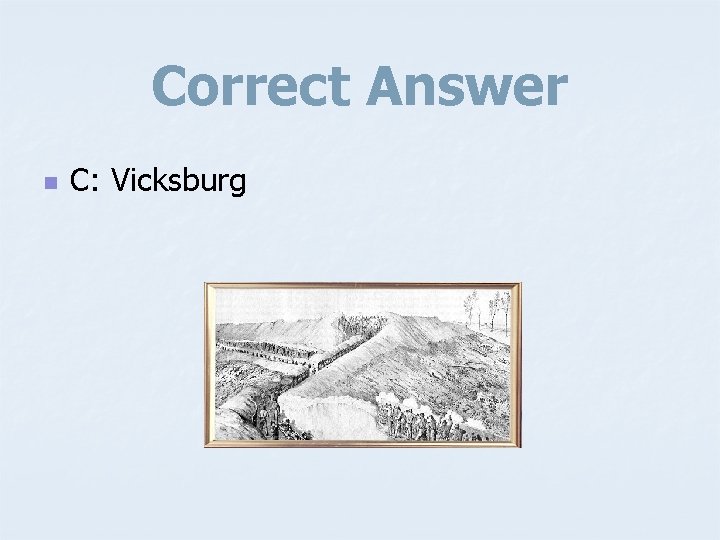Correct Answer n C: Vicksburg 