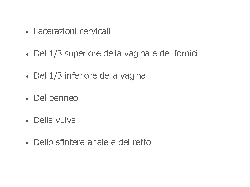  • Lacerazioni cervicali • Del 1/3 superiore della vagina e dei fornici •